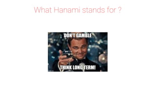 What Hanami stands for ?
 