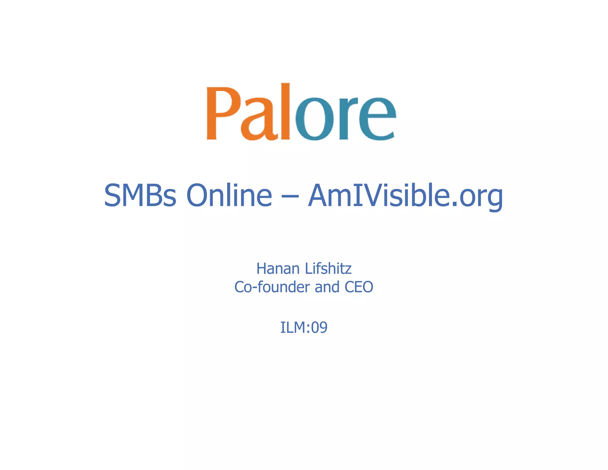 SMBs Online – AmIVisible.org
Hanan Lifshitz
Co-founder and CEO
ILM:09