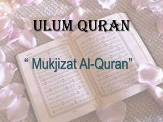 ULUM QURAN
“ Mukjizat Al-Quran”

 