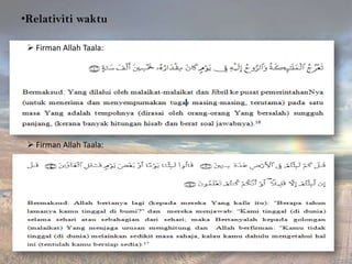•Relativiti waktu
 Firman Allah Taala:

 Firman Allah Taala:

 