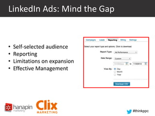 LinkedIn Ads: Mind the Gap

•
•
•
•

Self-selected audience
Reporting
Limitations on expansion
Effective Management

#thinkppc

 