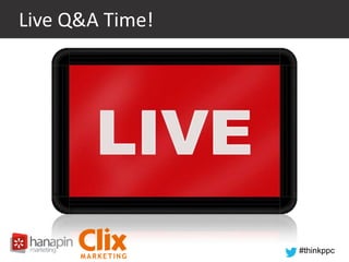 Live Q&A Time!

#thinkppc

 