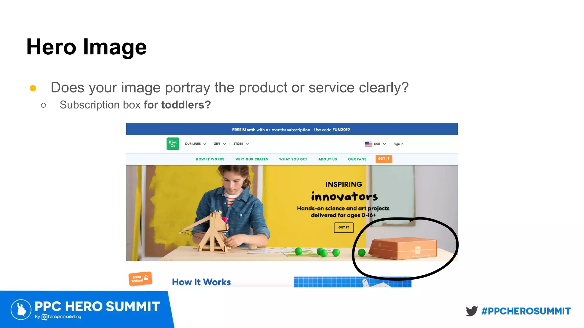 Hero Image
● Does your image portray the product or service clearly?
○ Subscription box for toddlers?
 