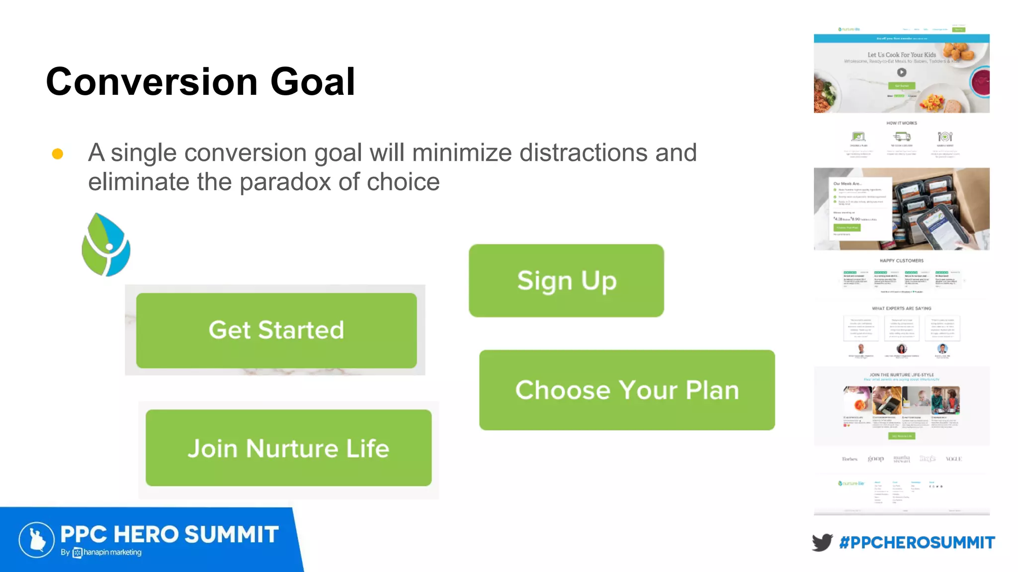 Conversion Goal
● A single conversion goal will minimize distractions and
eliminate the paradox of choice
 