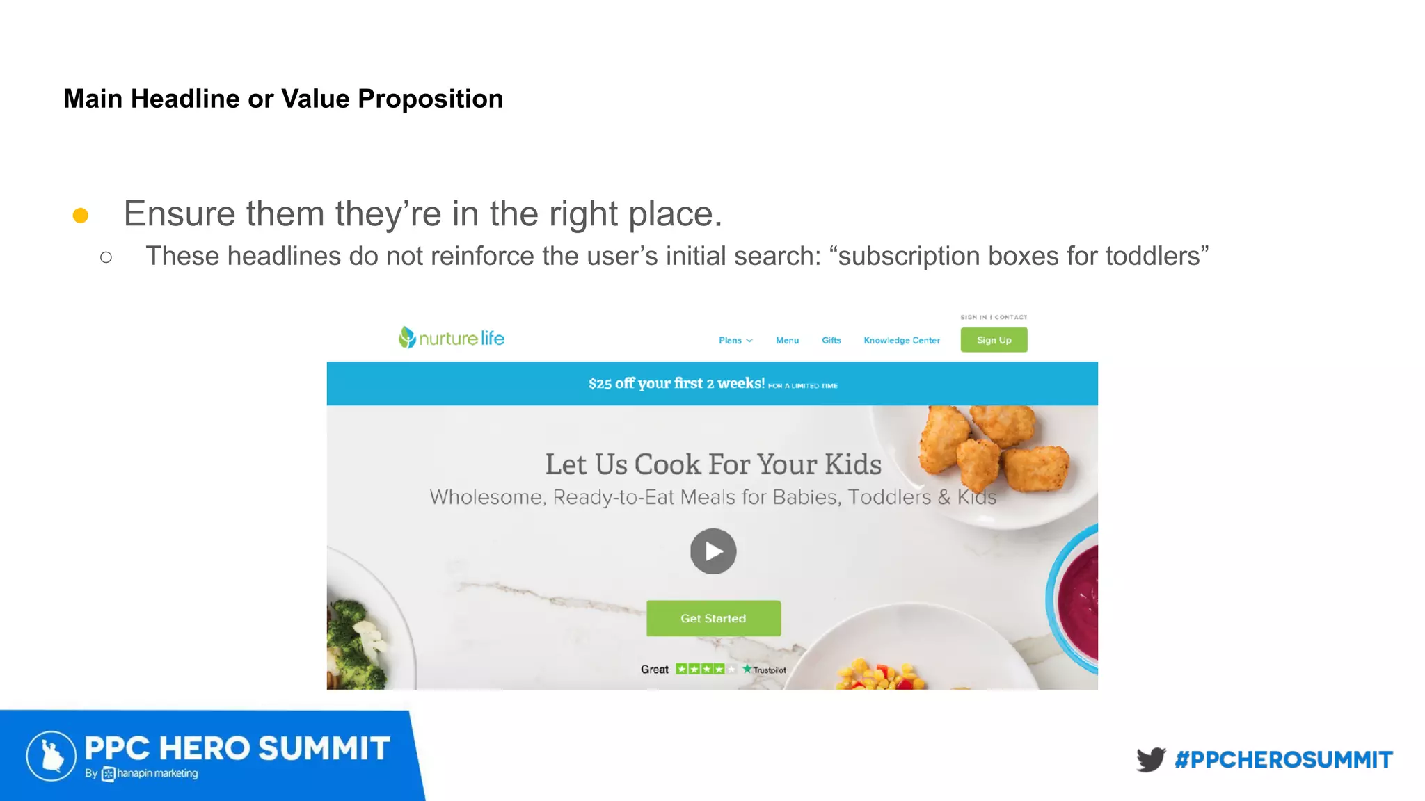 Main Headline or Value Proposition
● Ensure them they’re in the right place.
○ These headlines do not reinforce the user’s initial search: “subscription boxes for toddlers”
 