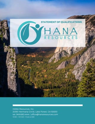 HANA Resources, Inc.
20361 Hermana Circle, Lake Forest, CA 92630
tel: 949.680.4444 | office@hanaresources.com
WBE / WOSB / Federal SBE
STATEMENT OF QUALIFICATIONS
 