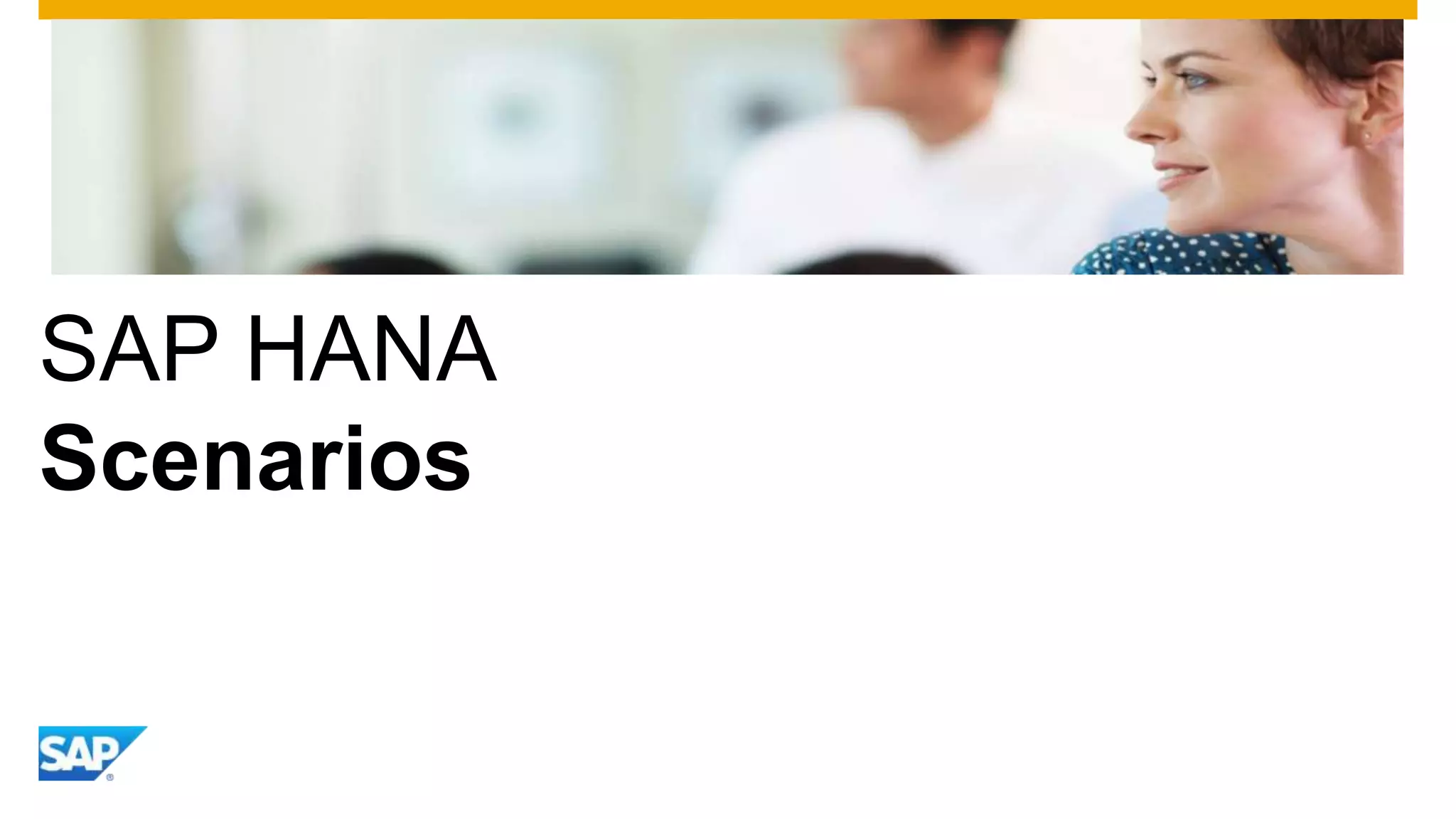 SAP HANA
Scenarios

 