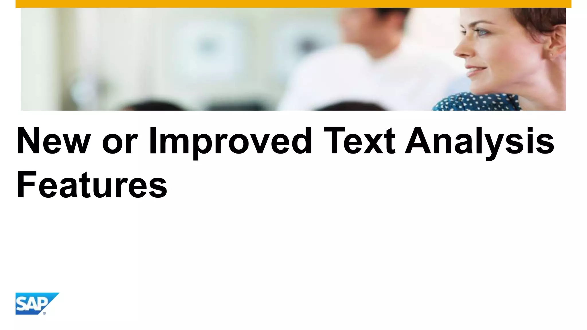 New or Improved Text Analysis
Features

 