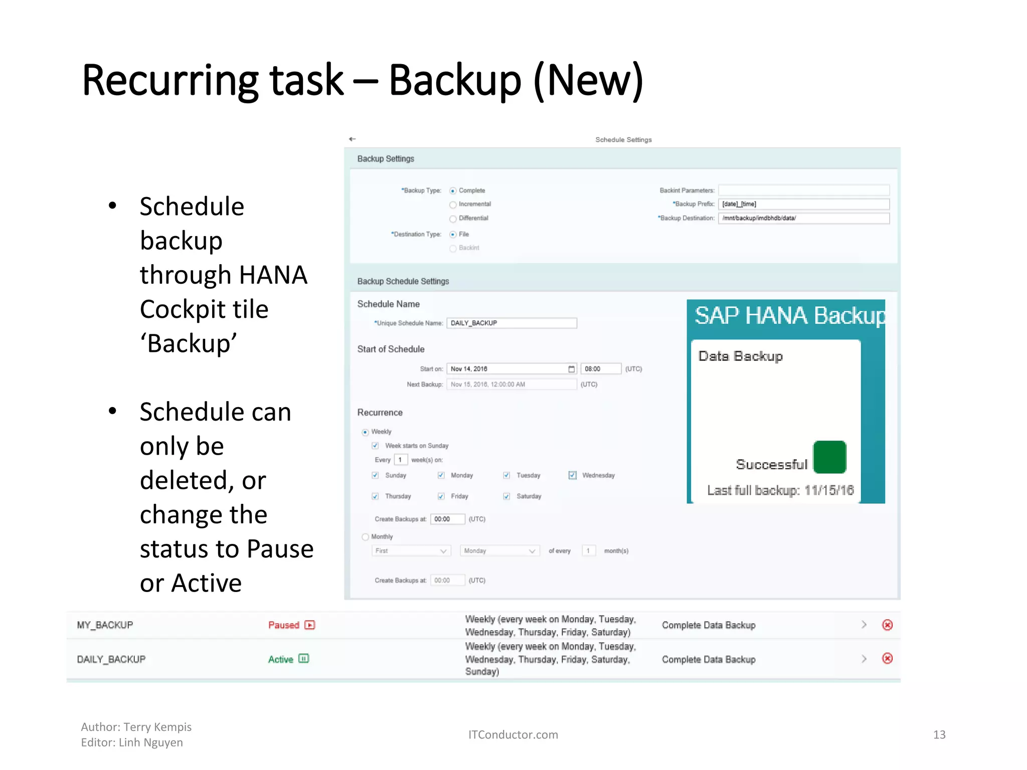 Recurring task – Backup (New)
Author: Terry Kempis
Editor: Linh Nguyen
ITConductor.com 13
• Schedule
backup
through HANA
Cockpit tile
‘Backup’
• Schedule can
only be
deleted, or
change the
status to Pause
or Active
 