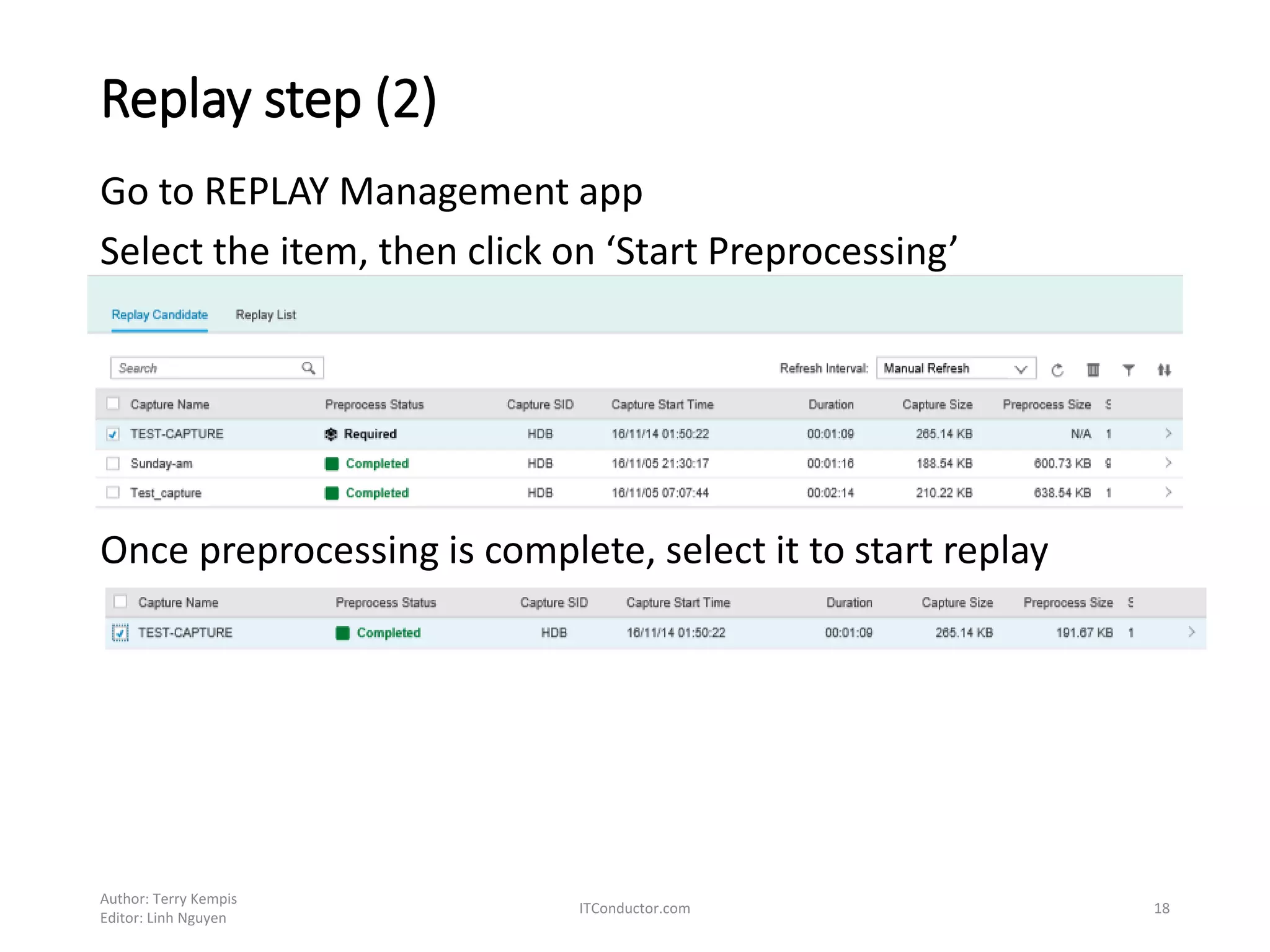 Replay step (2)
Go to REPLAY Management app
Select the item, then click on ‘Start Preprocessing’
Once preprocessing is complete, select it to start replay
Author: Terry Kempis
Editor: Linh Nguyen
ITConductor.com 18
 