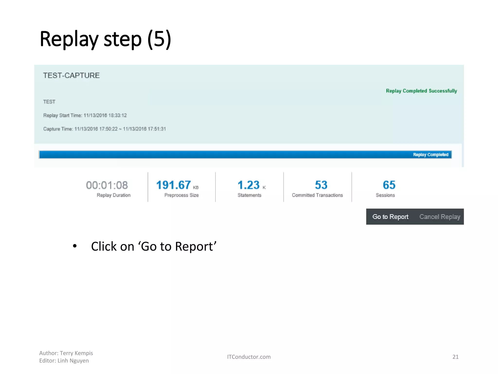 Replay step (5)
Author: Terry Kempis
Editor: Linh Nguyen
ITConductor.com 21
• Click on ‘Go to Report’
 