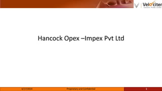 Hancock Opex –Impex Pvt Ltd
6/17/2014 Proprietary and Confidential 1
 