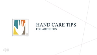 HAND CARE TIPS
FOR ARTHRITIS
 