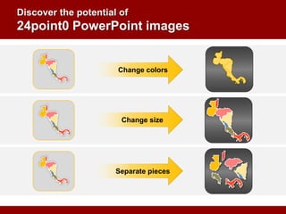 Change colors

Change size

Separate pieces

 