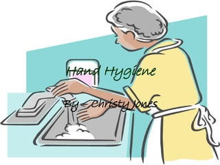 By – Christy Jones Hand Hygiene 