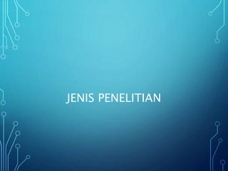 JENIS PENELITIAN
 