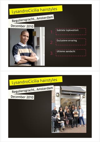 1. Subtiele topkwaliteit 
2. Exclusieve ervaring 
3. Ultieme aandacht 
 