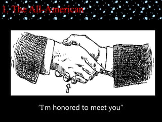 1. The All-American
“I’m honored to meet you”
 