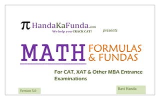 MATHFORMULAS
& FUNDAS
For CAT, XAT & Other MBA Entrance
Examinations
Ravi Handa
presents
Version 5.0
 