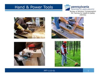 Hand & Power Tools
1PPT-115-01
Bureau of Workers’ Compensation
PA Training for Health & Safety
(PATHS)
 