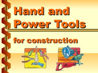 Hand andHand and
Power ToolsPower Tools
for constructionfor construction
 