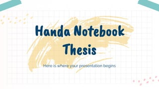 Here is where your presentation begins
Handa Notebook
Thesis
 