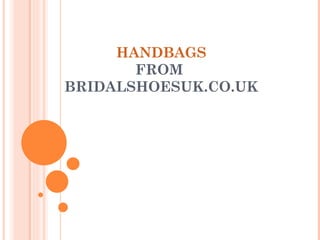 HANDBAGS FROM  BRIDALSHOESUK.CO.UK 