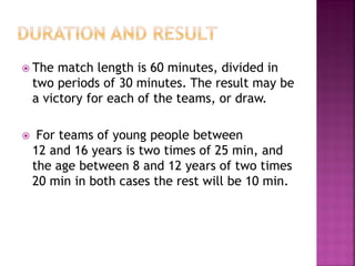  Ifthe game is tied at the end of the regular
  player time, extra time is played after 5 min
  of rest to determine a wi...