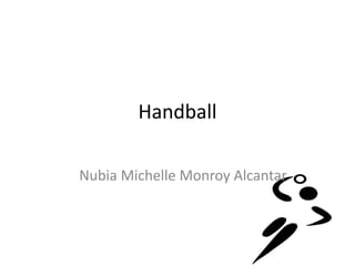 Handball
Nubia Michelle Monroy Alcantar
 