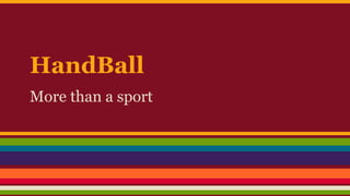 HandBall
More than a sport
 