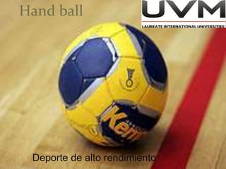 Hand ball
Deporte de alto rendimiento
 