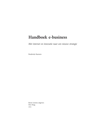 Handboek e-business
Met internet en innovatie naar een nieuwe strategie



Boudewijn Raessens




Boom Lemma uitgevers
Den Haag
2012
 