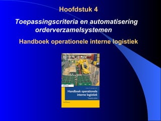Hoofdstuk 4 Toepassingscriteria en automatisering orderverzamelsystemen   Handboek operationele interne logistiek 