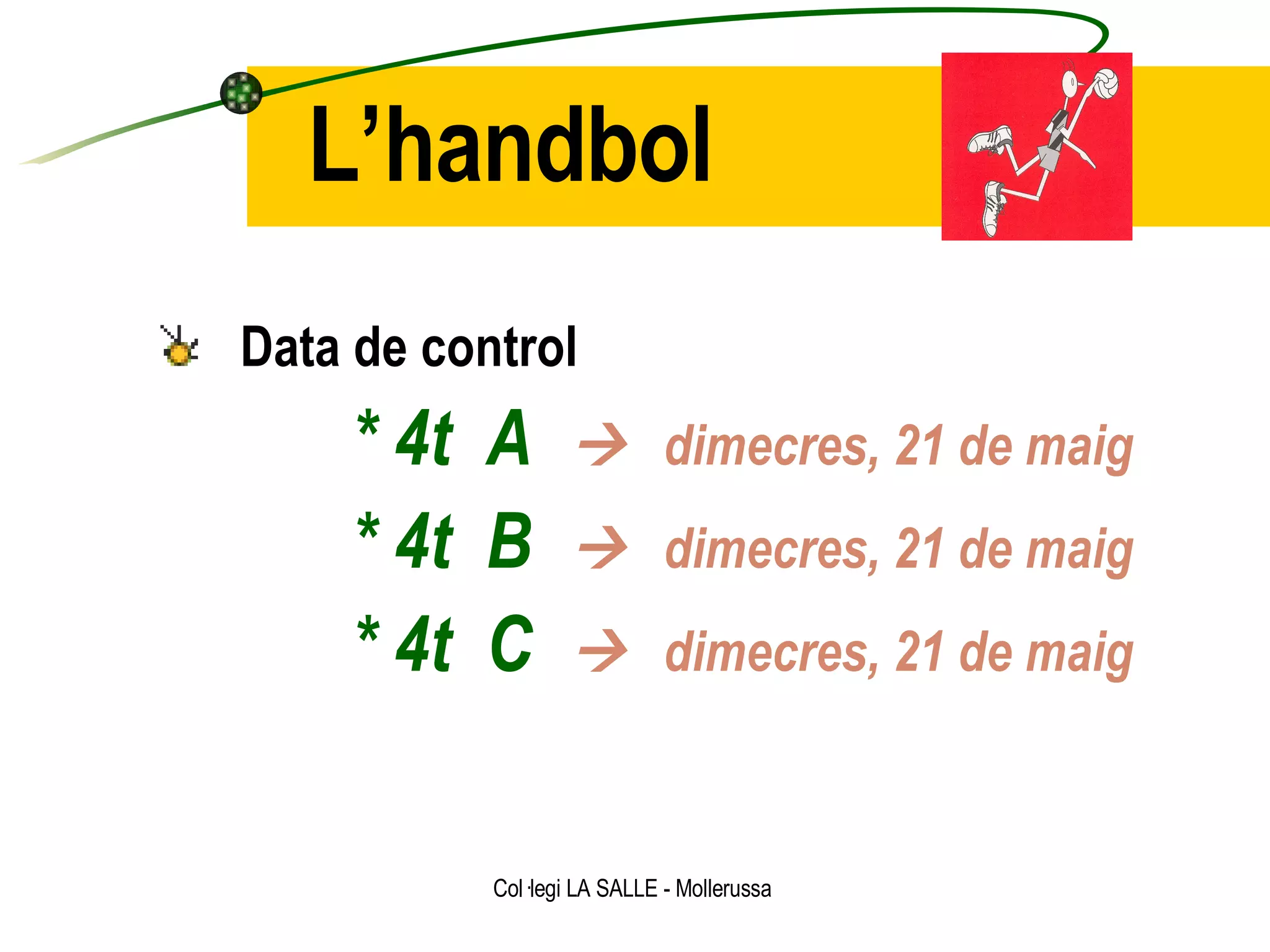 Data de control * 4t  A      dimecres, 21 de maig * 4t  B      dimecres, 21 de maig * 4t  C      dimecres, 21 de maig L’handbol 