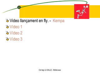 <ul><li>Video llançament en fly. -  Kempa   </li></ul><ul><li>Vídeo 1 </li></ul><ul><li>Vídeo 2 </li></ul><ul><li>Vídeo 3 ...