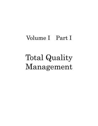 Volume I Part I


Total Quality
Management
 