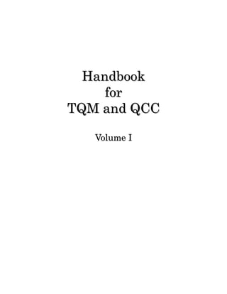 Handbook
     for
TQM and QCC

   Volume I
 