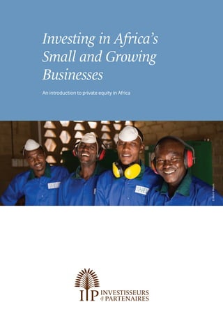 Investing in Africa’s
Small and Growing
Businesses
An introduction to private equity in Africa
©BéchirMalum.
 