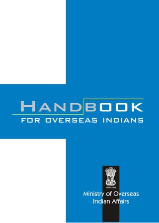 HANDBOOK
FOR OVERSEAS INDIANS




                  l   t


          Ministry of Overseas
             Indian Affairs
 