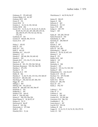 Author index ❚ 979

Goleman, D 170, 602, 603                            Hutchinson, S    64, 93–94, 96, 97
Gomez-Mejia, L R 66, 207
Graham, M D 629                                     James, R 244–45
Grant, D 176                                        Jaques, E 268
Grant, R M 31                                       Johnson, C 465
Gratton, L 10, 12, 16, 132, 143–44                  Johnson, G 55, 113
Greller, M M 226                                    Jones, T W 208
Guest, D E 12, 15, 16, 17, 18, 22, 23, 31, 68–69,   Judge, G 207, 759
    86–87, 94, 137, 221, 227, 228, 229, 233–34,     Jung, C 243
    246, 258–59, 277, 759, 761–62, 765–66,
    776, 792                                        Kahn, R 247, 285, 339–40
Guilford, J P 241                                   Kahn-Freund, O 760
Gunter, B 304–05, 306, 313–14                       Kakabadse, A 300
Guzzo, R A 217                                      Kandola, R 200, 868–69
                                                    Kant 12
Haley, J 102–03                                     Kanuk, J 307
Hall, D 231                                         Kaplan, R S 42
Hall, D T 533                                       Katz, D 247, 285
Hall, P 601–02                                      Katzenbach, J 296–97
Hamblin, A C 616, 619                               Kearns, P 29, 30, 32, 607, 618
Hamel, G 117                                        Keenoy, T 18
Handy, C 287–88, 290, 310, 481–82                   Keep, E 371
Handy, L 522                                        Kelley, H H 245
Hansen, M T 173, 176–77, 179, 183–84                Kelly, G 197
Harris, H 103                                       Kelly, J 18
Harrison, R 301, 311, 539, 543, 545–46              Kennedy, A 304
Harrison, Rosemary 533, 536, 540, 570               Kessels, J 185
Hartley, J 275, 276                                 Kessler, S 215–16, 711, 765, 769
Hartley V 39                                        Kettley, P 889
Hawkins, K A 757                                    Kirkpatrick, D L 616–18, 619
Heller, R 366                                       Kissler, G D 231–32
Hendry, C 11, 20, 73, 101, 115–116, 139, 368–69     Kochan, T A 277–78, 808
Herriott, P 220, 221, 222                           Kodz, J 876, 877
Herzberg, F 254, 262–63, 267, 284, 333              Kolb, D A 552–53
Higgs, M 171                                        Kotter, J P 286, 354
Hillage, J 583                                      Koys, D 313
Hiltrop, J M 103, 232–33                            Kuhn, J 756, 757
Hirsh, W 404, 407, 567, 593, 596–97
Hofstede, G 103                                     Lafferty, J 312
Holbeche, L 397                                     Lake, D 8
Holder, G W 140–41                                  Latham, G 261
Holt, A 834, 835, 842                               Laurent, A 100, 102
Honey, P 550, 553, 554, 559                         Lawler, E E 55, 259, 260
Hope-Hailey, V 18, 56–57, 97                        Lawrence, P R 286, 331
Hoque, K 32, 71                                     Leadbetter, C 39
Horwood, R 86–87                                    Leary-Joyce, J 397
Hoyle, E 185, 546                                   Leavitt, H J 293–94
Hucyznski, A 277, 864                               Leblanc, B 106
Hull, C 253                                         Legge, K 13, 14, 15, 17, 18, 76, 92, 138, 275–76
Huselid, M A 21, 66                                 Leon, L S 543
 