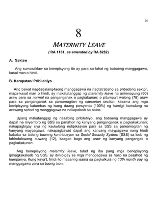 27 
 

9

PATERNITY LEAVE
(RA 8187)
A. Saklaw
Ang paternity leave ay ipinagkakaloob sa lahat ng kasal na lalaking manggaga...