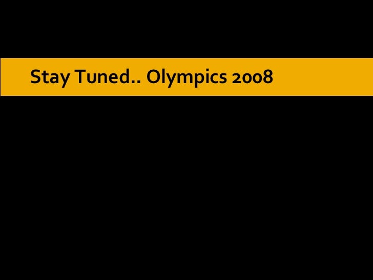 Brought to you by: Stay Tuned.. Olympics 2008 