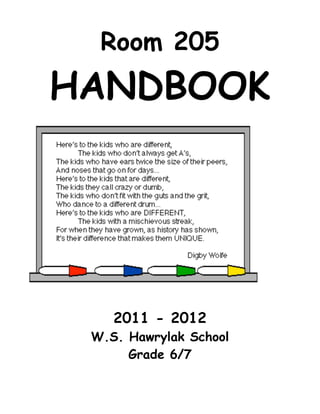 Room 205
HANDBOOK




    2011 - 2012
 W.S. Hawrylak School
      Grade 6/7
 