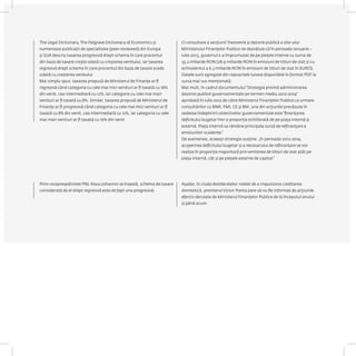 Prim-vicepreședintele PNL Klaus Johannis se înșeală, schema de taxare considerată de el drept regresivă este de fapt una progresivă. 
Așadar, în ciuda dezideratelor nobile de a impulsiona creditarea domestică, premierul Victor Ponta pare să nu fie informat de acțiunile efectiv derulate de Ministerul Finanțelor Publice de la începutul anului și până acum. 
The Legal Dictionary, The Palgrave Dictionary of Economics și numeroase publicații de specialitate (peer-reviewed) din Europa și SUA descriu taxarea progresivă drept schema în care procentul din baza de taxare crește odată cu creșterea venitului, iar taxarea regresivă drept schema în care procentul din baza de taxare scade odată cu creșterea venitului. 
Mai simplu spus, taxarea propusă de Ministerul de Finanțe ar fi regresivă când categoria cu cele mai mici venituri ar fi taxată cu 16% din venit, cea intermediară cu 12%, iar categoria cu cele mai mari venituri ar fi taxată cu 8%. Similar, taxarea propusă de Ministerul de Finanțe ar fi progresivă când categoria cu cele mai mici venituri ar fi taxată cu 8% din venit, cea intermediară cu 12%, iar categoria cu cele mai mari venituri ar fi taxată cu 16% din venit. 
O consultare a secțiunii Trezorerie și datorie publică a site-ului Ministerului Finanțelor Publice ne dezvăluie că în perioada ianuarie – iulie 2013, guvernul s-a împrumutat de pe piețele interne cu suma de 35.2 miliarde RON (28.9 miliarde RON în emisiuni de titluri de stat și cu echivalentul a 6.3 miliarde RON în emisiuni de titluri de stat în EURO). Datele sunt agregate din rapoartele lunare disponibile în format PDF la sursa mai sus menționată. 
Mai mult, în cadrul documentului “Strategia privind administrarea datoriei publice guvernamentale pe termen mediu 2012-2014” aprobată în iulie 2012 de către Ministerul Finanțelor Publice ca urmare consultărilor cu BNR, FMI, CE și BM, una din acțiunile prevăzute în vederea îndeplinirii obiectivelor guvernamentale este “finanţarea deficitului bugetar într-o proporţie echilibrată de pe piaţa internă şi externă. Piaţa internă va rămâne principala sursă de refinanţare a emisiunilor scadente.” 
De asemenea, aceeași strategie susține: „în perioada 2012-2014, acoperirea deficitului bugetar şi a necesarului de refinanţare se vor realiza în proporţie majoritară prin emiterea de titluri de stat atât pe piaţa internă, cât şi pe pieţele externe de capital.”  