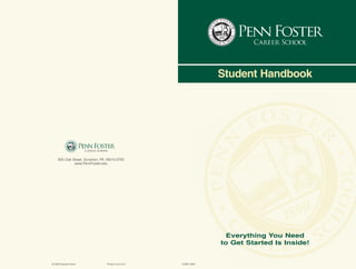 •      •




                                                                            Student Handbook




             •            •




     925 Oak Street, Scranton, PA 18515-0700
              www.PennFoster.edu




                                                                              Everything You Need
                                                                            to Get Started Is Inside!


© 2006 Education Direct           Printed in the U.S.A.   ICSBK1-0605
 