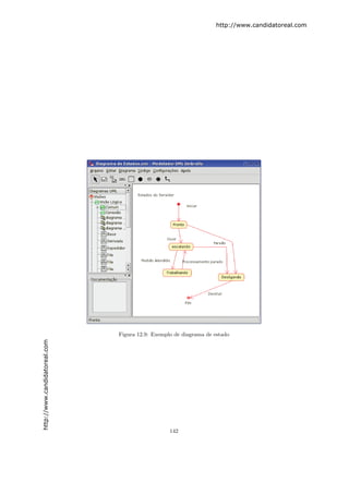 http://www.candidatoreal.com




                               Figura 12.9: Exemplo de diagrama de estado
http://www.candidatoreal.com




                                                  142
 