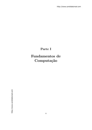 http://www.candidatoreal.com




                                   Parte I

                               Fundamentos de
                                 Computa¸˜o
                                        ca
http://www.candidatoreal.com




                                      16
 