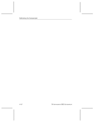 Calibrating the Autosampler
4–2 TA INSTRUMENTS DSC AUTOSAMPLER
 