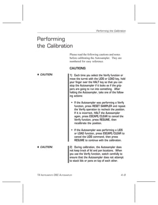 TA INSTRUMENTS DSC AUTOSAMPLER 4–9
Performing
the Calibration
Please read the following cautions and notes
before calibrat...
