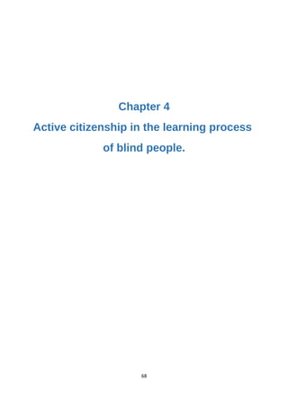 Chapter 4
Active citizenship in the learning process
of blind people.
68
 